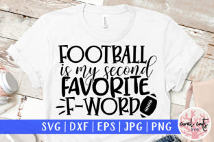 Football is My Second Favorite F Word Graphics & Crafts