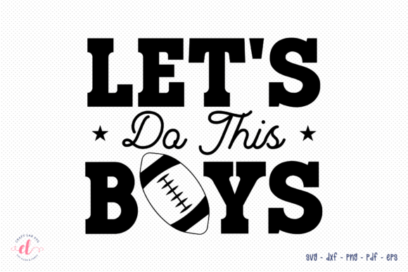 Let's Do This Boys SVG: Football Graphics for Crafts