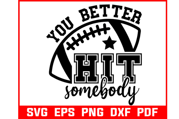 You Better Hit Somebody Football Svg: Graphics & Crafts Review